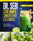 Dr. Sebi 12 Day Smoothie Cleanse: Raw and Radiant Alkaline Blender Greens that will change your life Cover Image