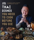 101 Thai Dishes You Need to Cook Before You Die: The Essential Recipes, Techniques and Ingredients of Thailand Cover Image