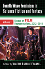 Fourth Wave Feminism in Science Fiction and Fantasy: Volume 1. Essays on Film Representations, 2012-2019 By Valerie Estelle Frankel (Editor) Cover Image