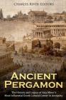 Ancient Pergamon: The History and Legacy of Asia Minor's Most Influential Greek Cultural Center in Antiquity By Charles River Editors Cover Image