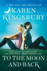 To the Moon and Back: A Novel By Karen Kingsbury Cover Image