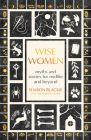 Wise Women: Myths and Stories for Midlife and Beyond Cover Image