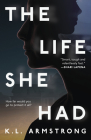 The Life She Had By K.L. Armstrong Cover Image
