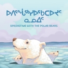 Springtime with the Polar Bears: Bilingual Inuktitut and English Edition Cover Image