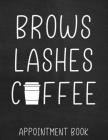 Brows Lashes Coffee: Makeup Artist Daily Appointment Book with Face Chart Pages By Blue Rose Books Cover Image