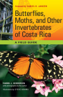 Butterflies, Moths, and Other Invertebrates of Costa Rica: A Field Guide By Carrol L. Henderson, Steve Adams (Illustrator), Daniel H. Janzen (Introduction by) Cover Image