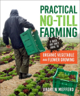 Practical No-Till Farming: A Quick and Dirty Guide to Organic Vegetable and Flower Growing Cover Image