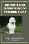 Ultimate Old English Sheepdog Training Guide: Exploring Exactly Things You Should Know: Guide To Puppy Proofing Your Home By Bradly Moneypenny Cover Image