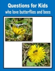 Questions for Kids who love butterflies and bees Cover Image