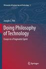 Doing Philosophy of Technology: Essays in a Pragmatist Spirit (Philosophy of Engineering and Technology #3) By Joseph C. Pitt Cover Image