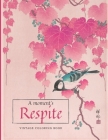 A Moment's Respite Vintage Coloring Book: Traditional Japanese Art Style - Grayscale Illustrations to Color In - For Teens and Adults - Birds, Flowers Cover Image