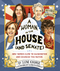 A Woman in the House (and Senate) (Revised and Updated): How Women Came to Washington and Changed the Nation By Ilene Cooper, Elizabeth Baddeley (Illustrator) Cover Image
