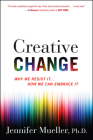 Creative Change: Why We Resist It . . . How We Can Embrace It Cover Image