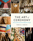 The Art of Ceremony: Voices of Renewal from Indigenous Oregon Cover Image
