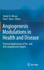 Angiogenesis Modulations in Health and Disease: Practical Applications of Pro- And Anti-Angiogenesis Targets By Shaker A. Mousa (Editor), Paul J. Davis (Editor) Cover Image