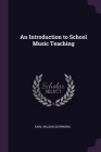 An Introduction to School Music Teaching By Karl Wilson Gehrkens Cover Image