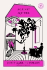 Against Nature: A Novel By Joris-Karl Huysmans, Theo Cuffe (Translated by), Lucy Sante (Introduction by) Cover Image