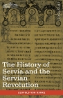 The History of Servia and the Servian Revolution: With a Sketch of the Insurrection in Bosnia and The Slave Provinces of Turkey Cover Image