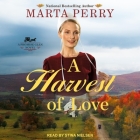 A Harvest of Love By Marta Perry, Stina Nielsen (Read by) Cover Image