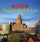 Western New York - There's So Much To Love: Photography by Dr. Mark Donnelly and more than a dozen top photographers By Mark D. Donnelly, Mark D. Donnelly (Photographer) Cover Image