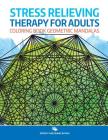 Stress Relieving Therapy for Adults: Coloring Book Geometric Mandalas By Speedy Publishing LLC Cover Image