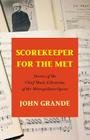 Scorekeeper for the Met: Stories of the Chief Music Librarian of the Metropolitan Opera By John Grande Cover Image