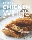 Crispy Chicken Wings Recipes: Enjoy Delish, Crispy Chicken Wings in No Time! By Grace Berry Cover Image
