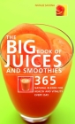 Big Book of Juices and Smoothies: 365 Natural Blends for Health and Vitality Every Day By Natalie Savona Cover Image