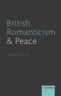 British Romanticism and Peace By John Bugg Cover Image