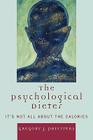 The Psychological Dieter: It's Not All About the Calories By Gregory J. Privitera Cover Image