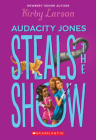 Audacity Jones Steals the Show (Audacity Jones #2) By Kirby Larson Cover Image