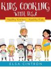 Kids Cooking with Elsa: Healthy Kitchen, Healthy Kids By Elsa Cintron Cover Image