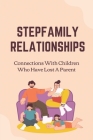 Stepfamily Relationships: Connections With Children Who Have Lost A Parent: The Stepchildren By Sheryl Haake Cover Image