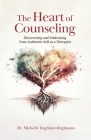 The Heart of Counseling: Discovering and Embracing Your Authentic Self as a Therapist Cover Image