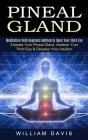 Pineal Gland: Meditation With Hypnosis Method to Open Your Third Eye (Activate Your Pineal Gland, Awaken Your Third Eye & Develop Yo By William Davis Cover Image