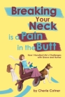 Breaking Your Neck is a Pain in the Butt: How I Handled Life's Challenges with Grace and Humor By Cherie Cotner Cover Image