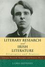 Literary Research and Irish Literature: Strategies and Sources (Literary Research: Strategies and Sources #5) By Greg J. Matthews Cover Image