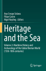 Heritage and the Sea: Volume 2: Maritime History and Archaeology of the Global Iberian World (15th-18th Centuries) By Ana Crespo Solana (Editor), Filipe Castro (Editor), Nigel Nayling (Editor) Cover Image