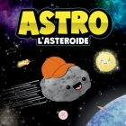 Astro l'Asteroide: Una Storia Per Bambini Sulle Stelle Cover Image
