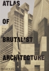 Atlas of Brutalist Architecture: The New York Times Best Art Book of 2018 Cover Image