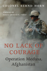 No Lack of Courage: Operation Medusa, Afghanistan By Bernd Horn, R. J. Hillier (Foreword by) Cover Image