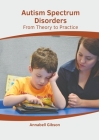 Autism Spectrum Disorders: From Theory to Practice By Annabell Gibson (Editor) Cover Image
