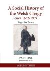 A Social History of the Welsh Clergy circa 1662-1939: PART ONE sections one to six. VOLUME THREE By Roger Lee Brown Cover Image