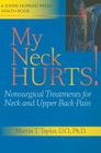 My Neck Hurts!: Nonsurgical Treatments for Neck and Upper Back Pain (Johns Hopkins Press Health Books) Cover Image