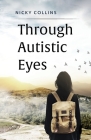 Through Autistic Eyes By Nicky Collins Cover Image