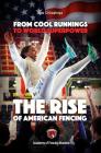 From Cool Runnings to World Superpower: The Rise of American Fencing By Igor Chirashnya Cover Image