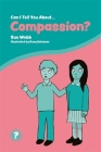 Can I Tell You about Compassion?: A Helpful Introduction for Everyone (Can I Tell You About...?) By Sue Webb, Rosy Salaman (Illustrator) Cover Image