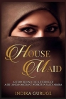 House Maid: A story behind the suffering of a Sri Lankan Migrant worker in Saudi Arabia. By Indika Guruge Cover Image