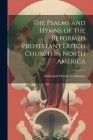 The Psalms and Hymns of the Reformed Protestant Dutch Church in North America By Reformed Church in America Cover Image