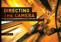 Directing the Camera: How Professional Directors Use a Moving Camera to Energize Their Films By Gil Bettman Cover Image